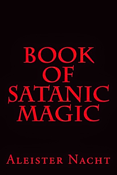 Book of Satanic Magic by Aleister Nacht